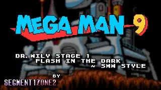 Mega Man 9 - Dr. Wily Stage 1 (Flash In The Dark) ~ SMW Style