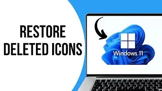 How to Bring Back Deleted Icons on Your Desktop In Windows 11 ?