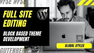 #8 Global Styles in Block Based Theme | experimental theme.json | Full Site Editing | Block Editor