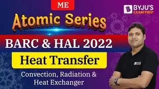 BARC & HAL 2022 Exam | ME | Heat Transfer | Convection, Radiation & Heat Exchanger | Lecture-2