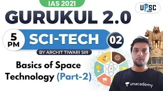 IAS 2021 | Gurukul 2.0 | Sci-Tech by Archit Sir | Basics of Space Technology (Part-2)