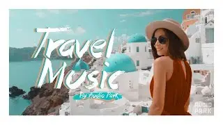 TRAVEL MUSIC ( No copyright Music for Short Travel Videos)