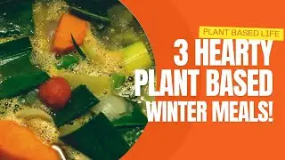 Cozy Up with 3 HEARTY Plant-Based Winter Meals!