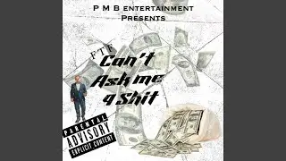 Can't Ask Me 4 Shit