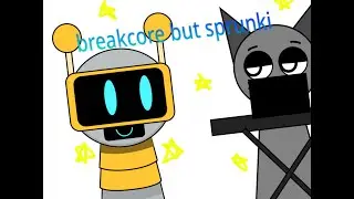breakcore but sprunki