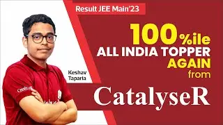All India Topper | 100 Percentile | JEE Main 2023 Result |  MP Girls Topper (Fresher) I CatalyseR