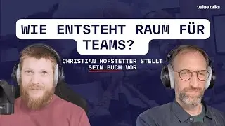 Wie entsteht Raum für Teams? Christian Hofstetter stellt sein Buch vor
