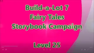 Build-a-Lot 7 - Fairy Tales Storybook Campaign Level 25