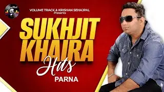 PARNA (OFFICIAL VIDEO) SUKHJIT KHAIRA | VOLUME TRACK | LATEST PUNJABI SONGS 2025