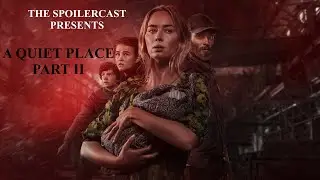 A QUIET PLACE: PART 2 IS A PERFECT SEQUEL | The Spoilercast