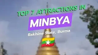 Топ-7 достопримечательностей Минбья, штат Ракхайн, Мьянма 🇲🇲 | Виды на реку Каладан, храмы и сель...