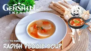 [GENSHIN IMPACT] How to Make Radish Veggie Soup In Real Life