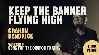 Keep The Banner Flying High - Worship song for the church to sing by worship leader Graham Kendrick