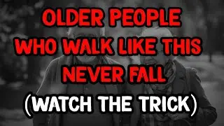 Older People Who Walk Like This Rarely Fall | 7 Walking Tricks That Help Seniors Stay Safe