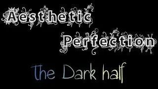 Aesthetic Perfection - The Dark Half
