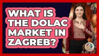 What Is the Dolac Market in Zagreb?