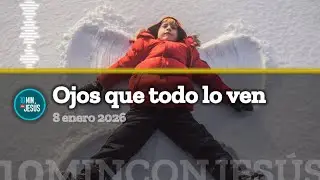10 minutos con Jes&uacute;s. Ojos que todo lo ven (8-1-26)
