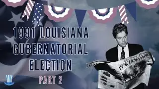 1991 Louisiana Gubernatorial Election - Part 2 | Gadfly