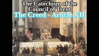 Roman Catechism [16/44]: The Creed, Article XII&ndash;