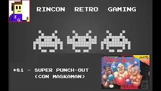 Rinc&oacute;n Retro Espa&ntilde;ol - EP 81 - Super Punch Out (con Maskaman)