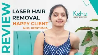 Happy Client | Keerthana | Laser Hair Removal | Dr Durga Kalyani | Keha Skin & Hair Clinic