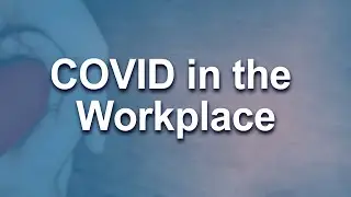 COVID in the Workplace