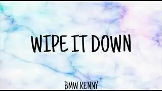 Wipe It&nbsp;Down - BMW KENNY (Lyrics video)