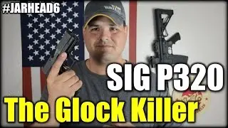 Sig Sauer P320: The Glock Killer!