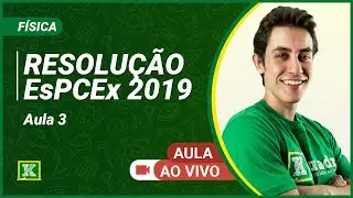 Resolu&ccedil;&atilde;o EsPCEx 2019 - F&iacute;sica - Felipe Guisoli  (Aula 3)