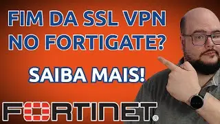 FIM DA SSL VPN NO FORTIGATE PR&Oacute;XIMO? O QUE FAZER? PRECISO ME PREOCUPAR?