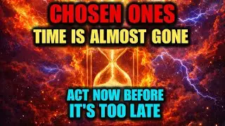 Chosen Ones, Time Is Almost Gone — Act Now Before It’s Too Late