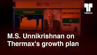 M.S. Unnikrishnan on Thermax's growth plan