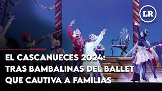 El Cascanueces 2024: tras bambalinas del ballet que cautiva a familias