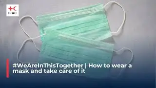 #WeAreInThisTogether | How to wear a mask and take care of it