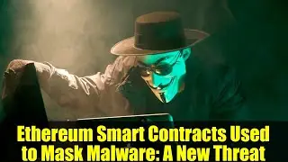 Ethereum Smart Contracts Used to Mask Malware: A New Threat