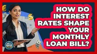 How Do Interest Rates Shape Your Monthly Loan Bill?