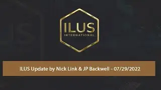 ILUS Update by Nick Link & JP Backwell - 07/29/22