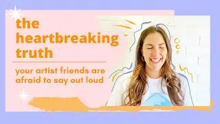 The HEARTBREAKING TRUTH your artist friends are afraid to say out loud