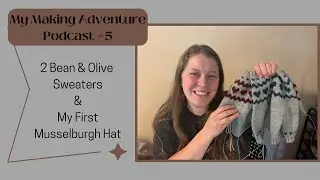 Podcast #5 | Two Bean & Olive Sweaters and a Musselburg