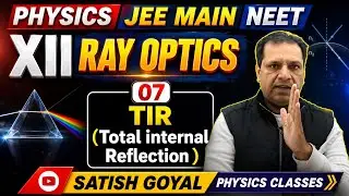 07-Total Internal Reflection | Class 12 Ray Optics | JEE/NEET/CBSE | Satish Goyal Physics Classes