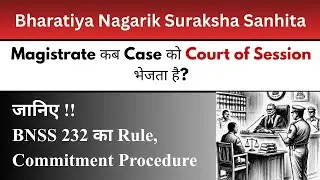 Section 232 BNSS Explained | Commitment of Case to Court of Session | Magistrate&rsquo;s Duty & Time Limit