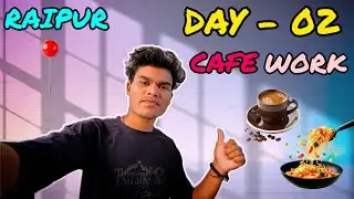(DAY-02 ) WORK IN RAIPUR CAFE !! @shekhar-7f 