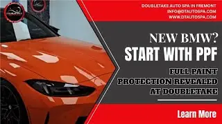 How to Protect Your New BMW | Full Paint Protection Film Reveal | DoubleTake Auto Spa in Fremont