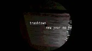 trashtown - new year no me ep