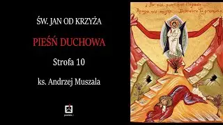 ks. Andrzej Muszala- św. Jan od Krzyża- Pieśń duchowa- Strofa 10