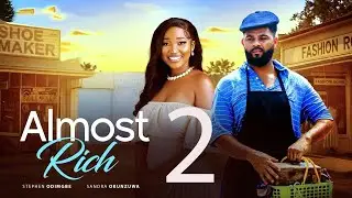 ALMOST RICH 2- SANDRA OKUNZUA, STEPHEN ODIMGBE - 2026 LATEST NIGERIAN MOVIE