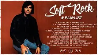 Soft Rock Classics  The Greatest Smooth Rock Hits Ever  best songs of soft rock