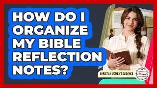 How Do I Organize My Bible Reflection Notes?