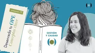 Semana25. Gestión y Calidad. Conceptos Clave. Desenreda tu OPE.