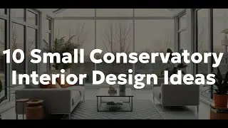 10 Small Conservatory Interior Design Ideas!